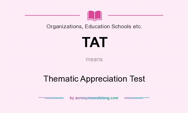 What does TAT mean? It stands for Thematic Appreciation Test