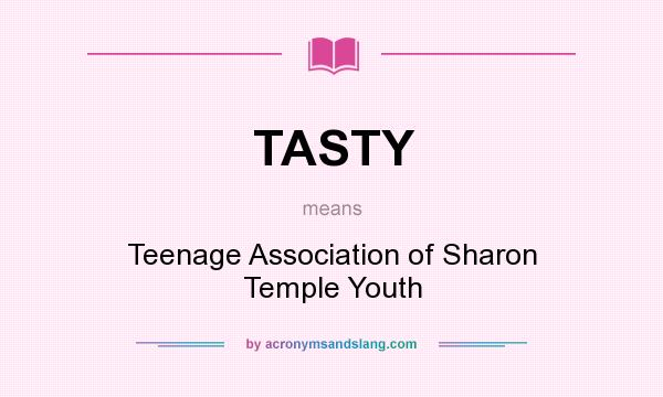 What does TASTY mean? It stands for Teenage Association of Sharon Temple Youth
