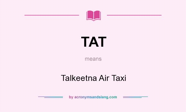 What does TAT mean? It stands for Talkeetna Air Taxi