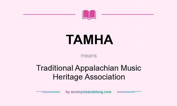 What does TAMHA mean? It stands for Traditional Appalachian Music Heritage Association
