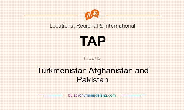What does TAP mean? It stands for Turkmenistan Afghanistan and Pakistan