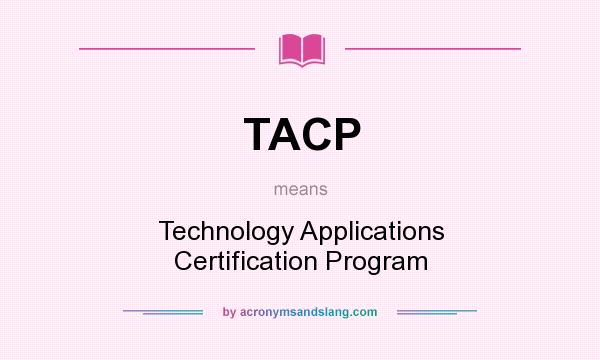 What does TACP mean? It stands for Technology Applications Certification Program