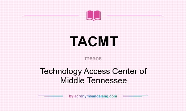 What does TACMT mean? It stands for Technology Access Center of Middle Tennessee