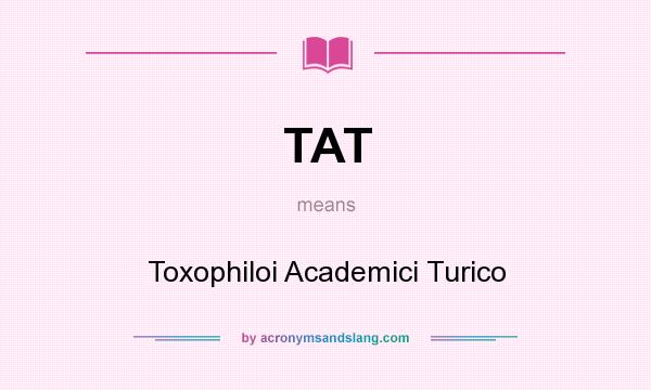 What does TAT mean? It stands for Toxophiloi Academici Turico