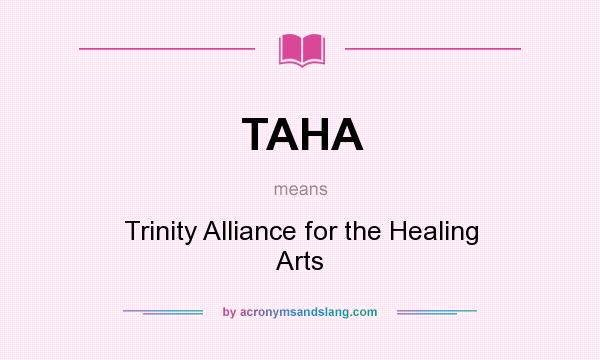 What does TAHA mean? It stands for Trinity Alliance for the Healing Arts