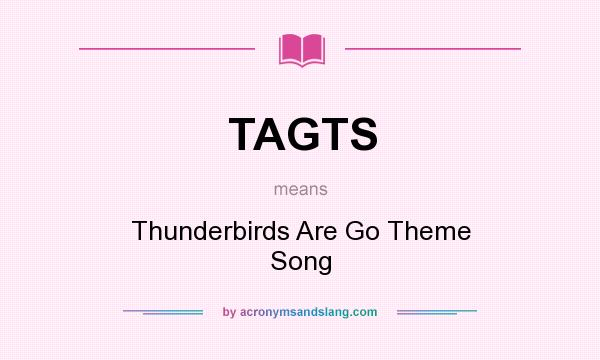 What does TAGTS mean? It stands for Thunderbirds Are Go Theme Song