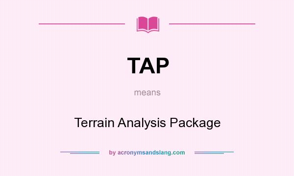 What does TAP mean? It stands for Terrain Analysis Package
