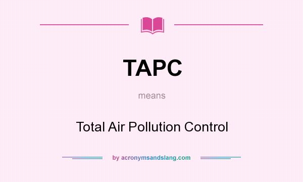 What does TAPC mean? It stands for Total Air Pollution Control