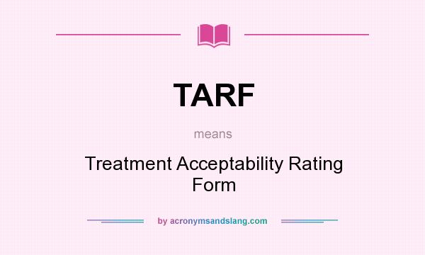 What does TARF mean? It stands for Treatment Acceptability Rating Form