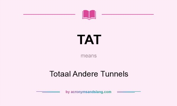 What does TAT mean? It stands for Totaal Andere Tunnels