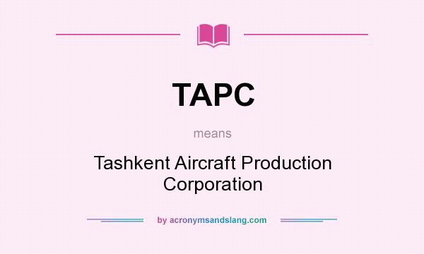 What does TAPC mean? It stands for Tashkent Aircraft Production Corporation