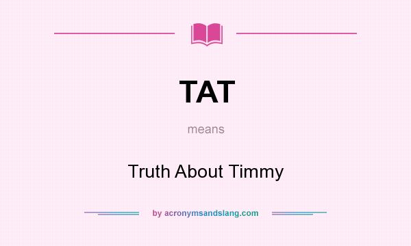 What does TAT mean? It stands for Truth About Timmy