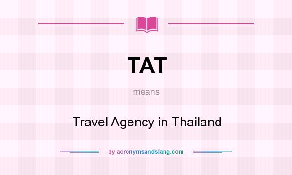 What does TAT mean? It stands for Travel Agency in Thailand