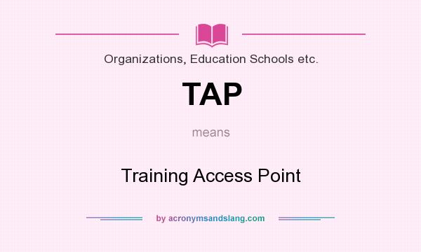 What does TAP mean? It stands for Training Access Point