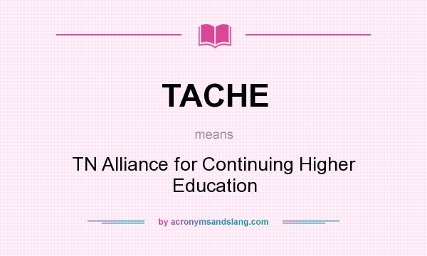 What does TACHE mean? It stands for TN Alliance for Continuing Higher Education