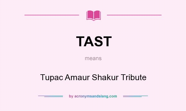 What does TAST mean? It stands for Tupac Amaur Shakur Tribute
