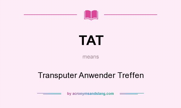 What does TAT mean? It stands for Transputer Anwender Treffen