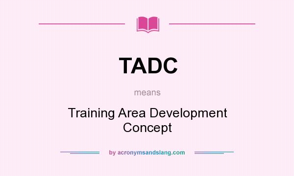 What does TADC mean? It stands for Training Area Development Concept