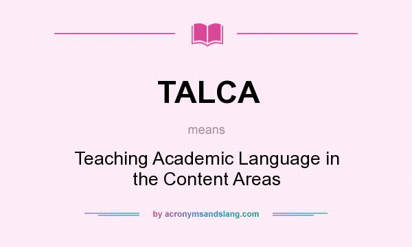 What does TALCA mean? It stands for Teaching Academic Language in the Content Areas