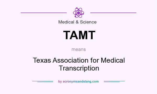 What does TAMT mean? It stands for Texas Association for Medical Transcription
