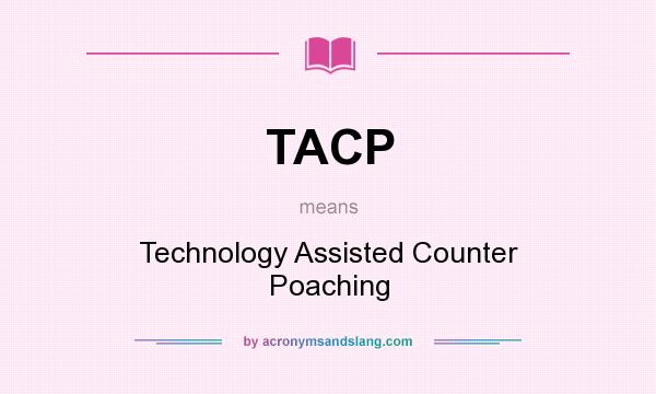 What does TACP mean? It stands for Technology Assisted Counter Poaching