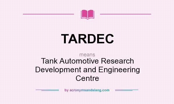 What does TARDEC mean? It stands for Tank Automotive Research Development and Engineering Centre