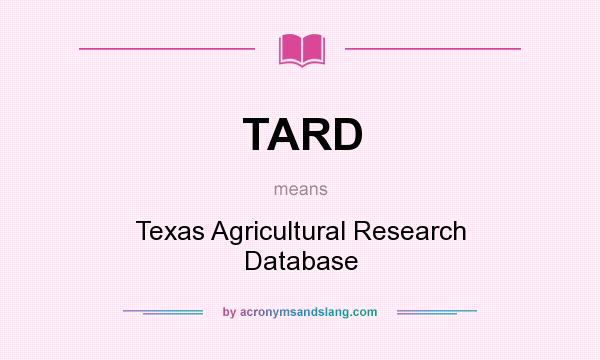 What does TARD mean? It stands for Texas Agricultural Research Database
