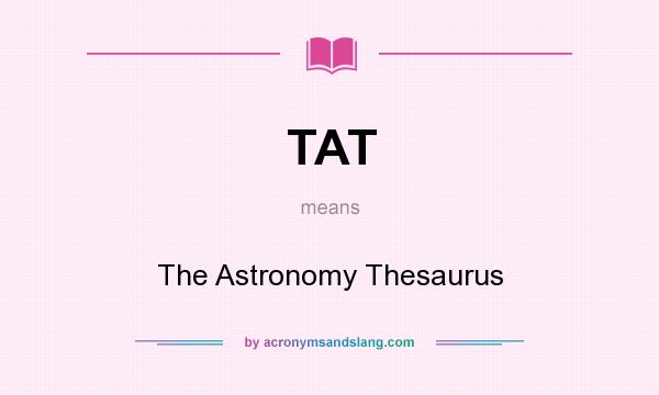 What does TAT mean? It stands for The Astronomy Thesaurus