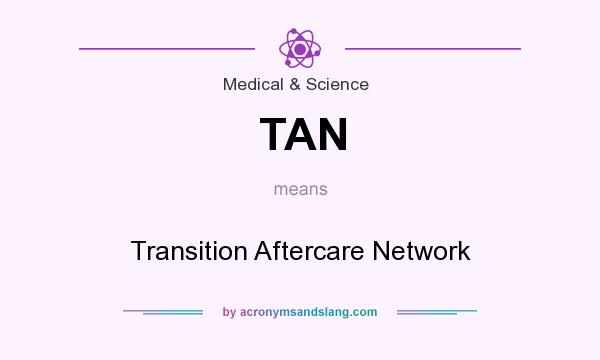 What does TAN mean? It stands for Transition Aftercare Network