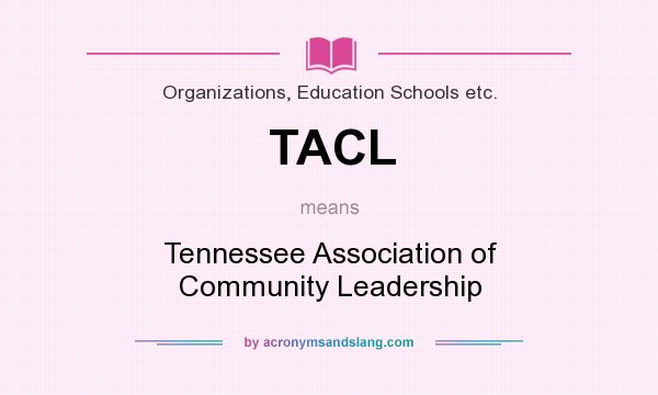 What does TACL mean? It stands for Tennessee Association of Community Leadership