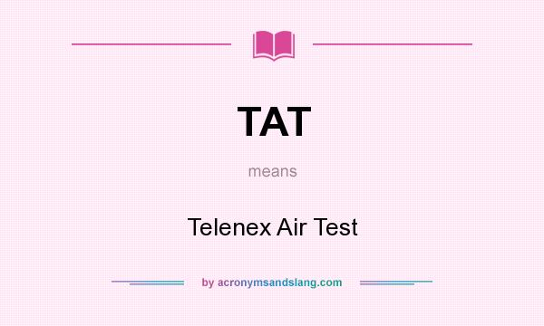 What does TAT mean? It stands for Telenex Air Test