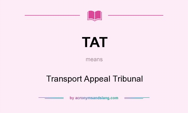 What does TAT mean? It stands for Transport Appeal Tribunal