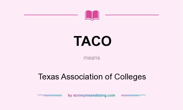 What does TACO mean? It stands for Texas Association of Colleges