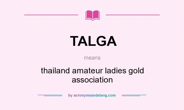 What does TALGA mean? It stands for thailand amateur ladies gold association