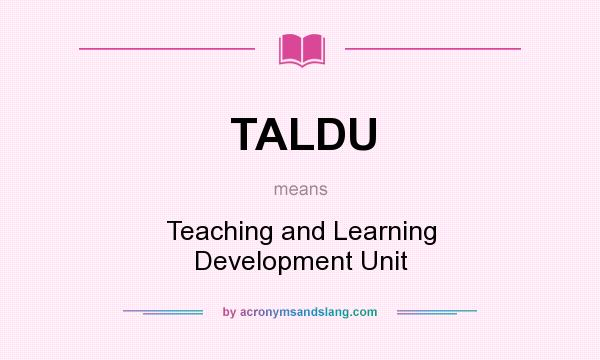 What does TALDU mean? It stands for Teaching and Learning Development Unit