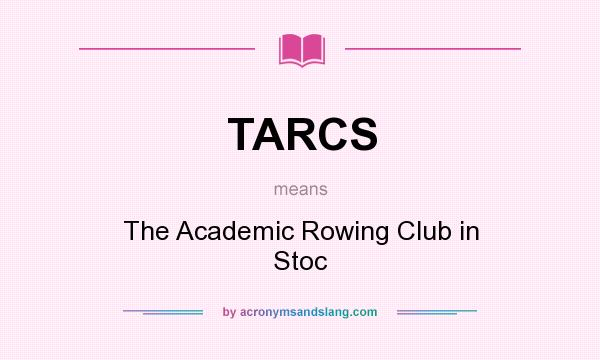 What does TARCS mean? It stands for The Academic Rowing Club in Stoc