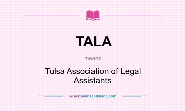 What does TALA mean? It stands for Tulsa Association of Legal Assistants