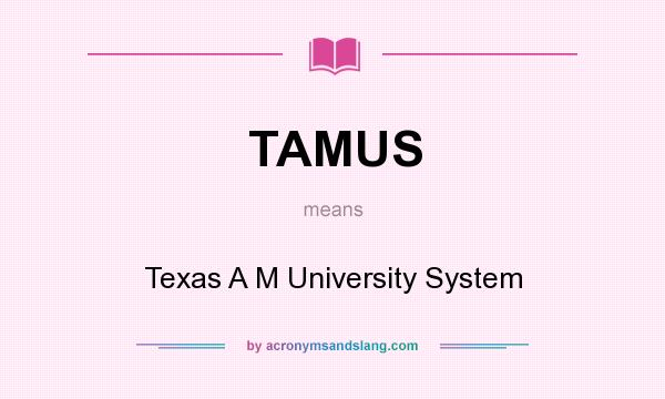 What does TAMUS mean? It stands for Texas A M University System