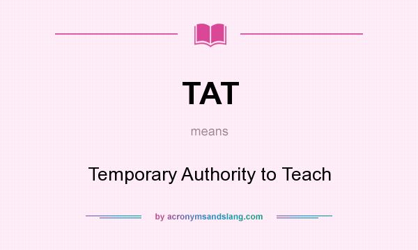 What does TAT mean? It stands for Temporary Authority to Teach