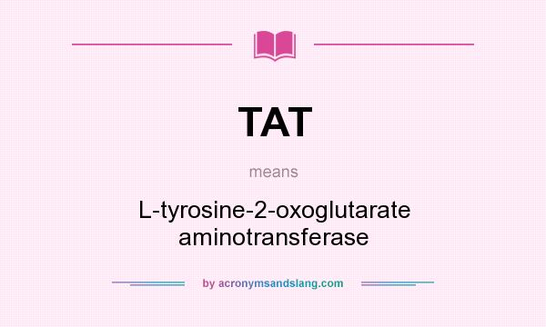 What does TAT mean? It stands for L-tyrosine-2-oxoglutarate aminotransferase