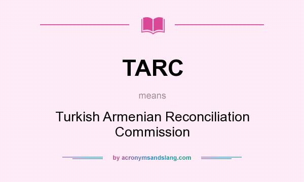 What does TARC mean? It stands for Turkish Armenian Reconciliation Commission