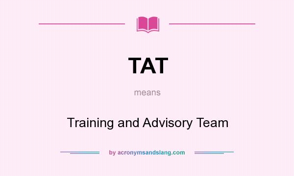 What does TAT mean? It stands for Training and Advisory Team