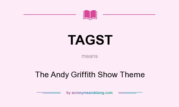 What does TAGST mean? It stands for The Andy Griffith Show Theme