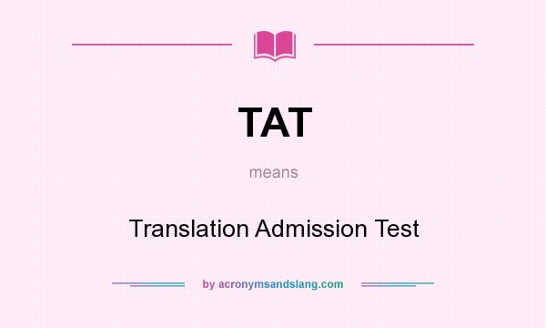 What does TAT mean? It stands for Translation Admission Test