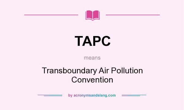 What does TAPC mean? It stands for Transboundary Air Pollution Convention