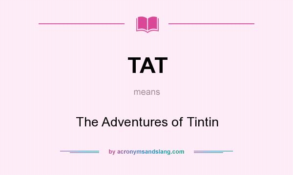 What does TAT mean? It stands for The Adventures of Tintin