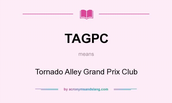What does TAGPC mean? It stands for Tornado Alley Grand Prix Club