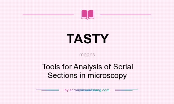 What does TASTY mean? It stands for Tools for Analysis of Serial Sections in microscopy
