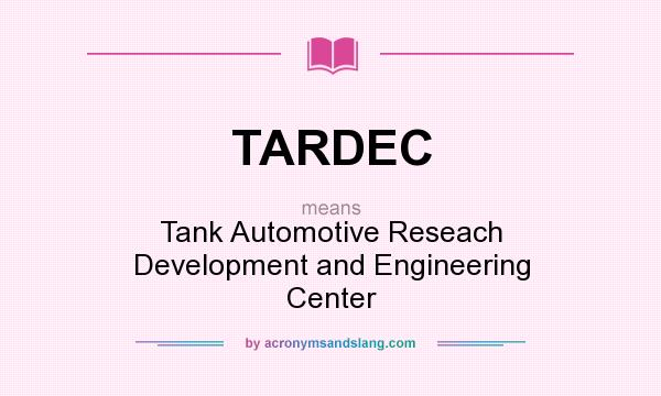 What does TARDEC mean? It stands for Tank Automotive Reseach Development and Engineering Center