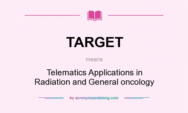 What does TARGET mean? It stands for Telematics Applications in Radiation and General oncology